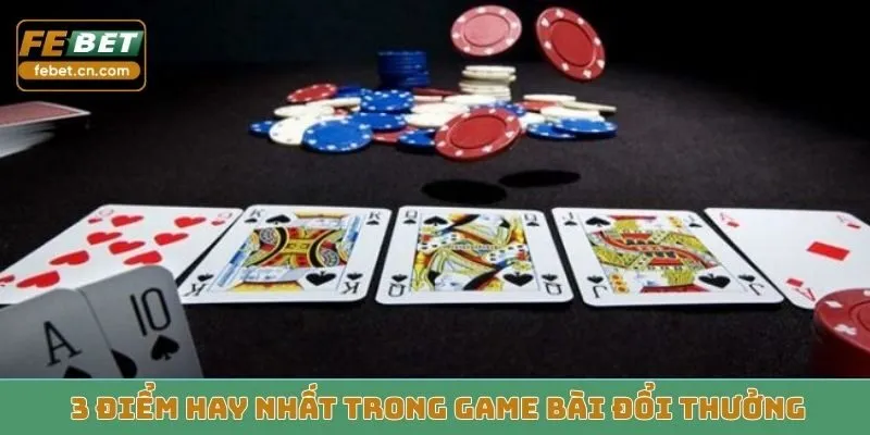 3 điểm hay nhất trong game bài đổi thưởng