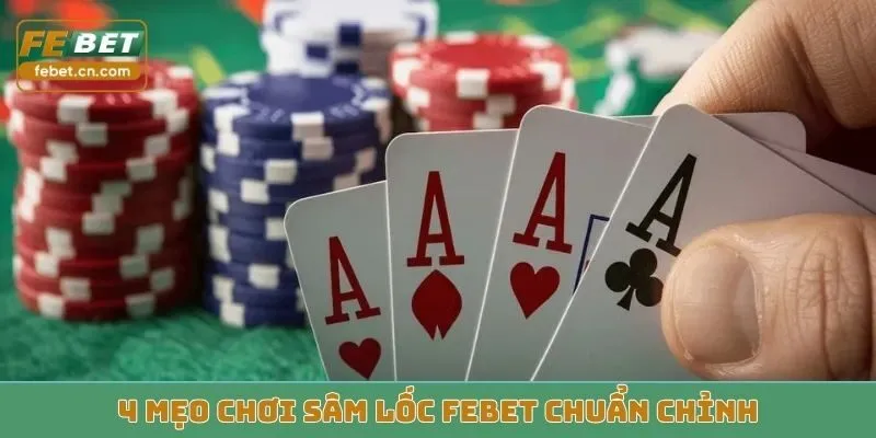 4 mẹo chơi sâm lốc Febet chuẩn chỉnh