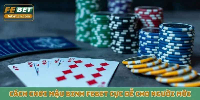 Cách chơi mậu binh Febet cực dễ cho người mới