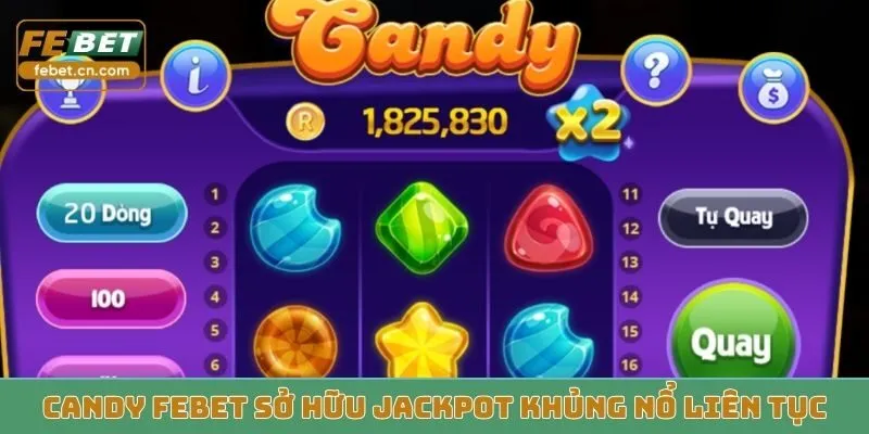 Candy Febet sở hữu Jackpot khủng nổ liên tục