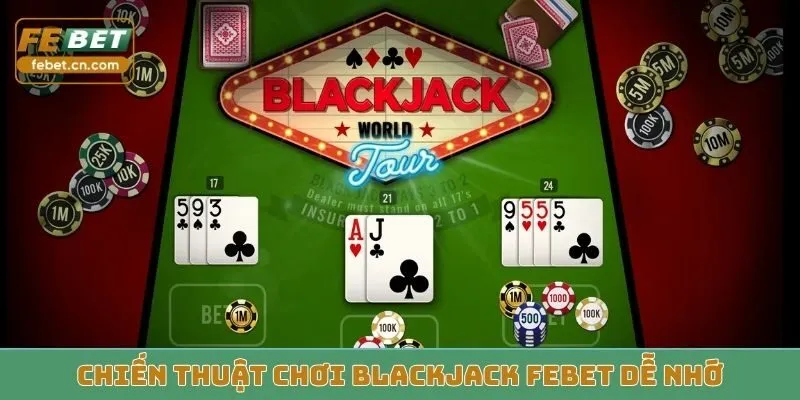 Chiến thuật chơi Blackjack FEBET dễ nhớ