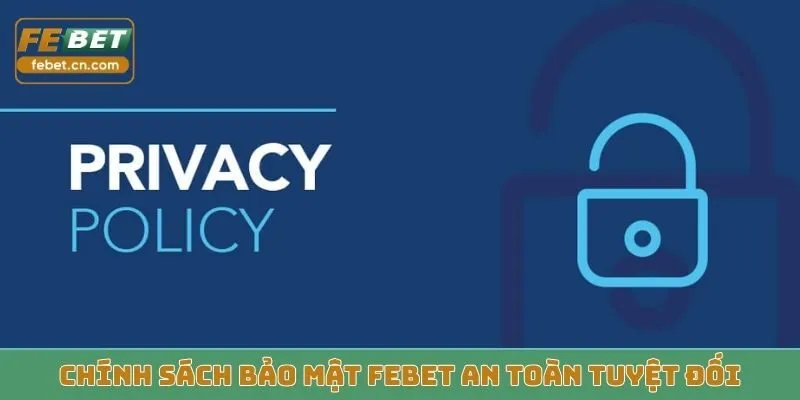 Chính sách bảo mật Febet an toàn tuyệt đối