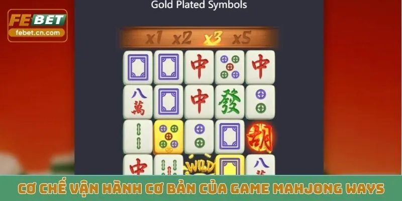 Cơ chế vận hành cơ bản của game Mahjong Ways