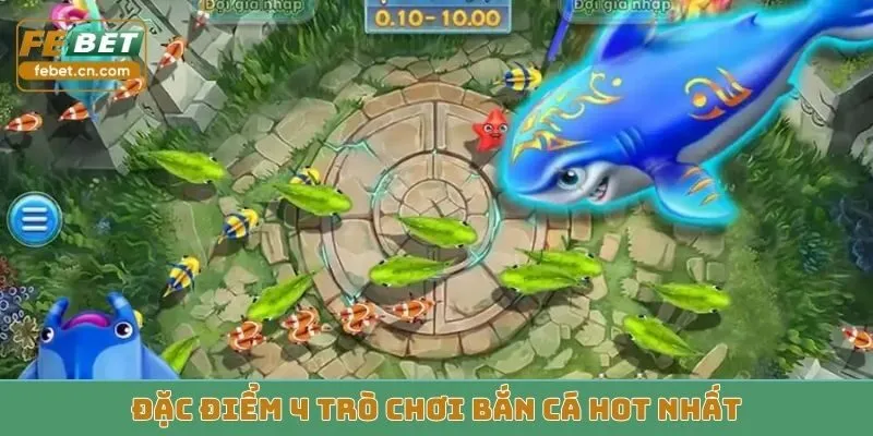 Đặc điểm 4 trò chơi bắn cá hot nhất