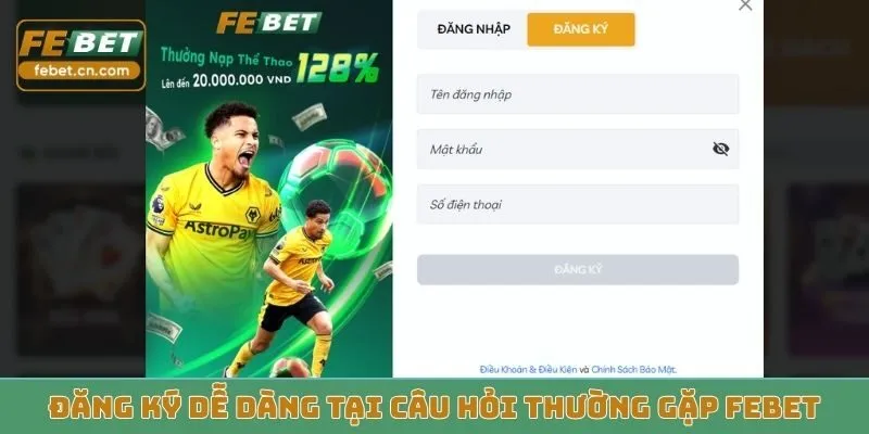 Đăng ký dễ dàng tại câu hỏi thường gặp Febet