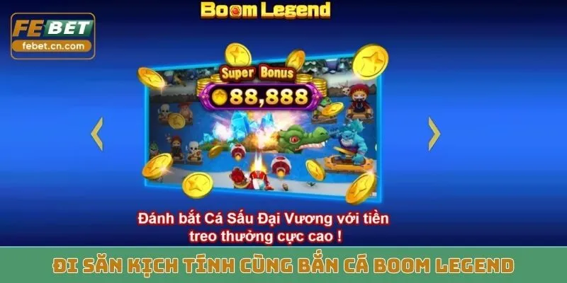 Đi săn kịch tính cùng bắn cá Boom Legend