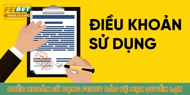 Điều khoản sử dụng Febet bảo vệ mọi quyền lợi