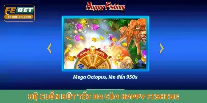 Độ cuốn hút tối đa của Happy Fishing