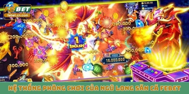 Hệ thống phòng chơi đa dạng của Ngũ Long Săn Cá Febet