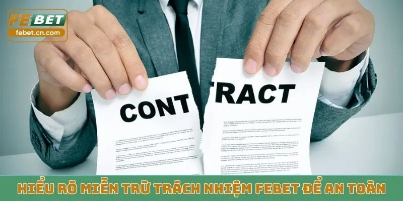 Hiểu rõ miễn trừ trách nhiệm Febet để an toàn