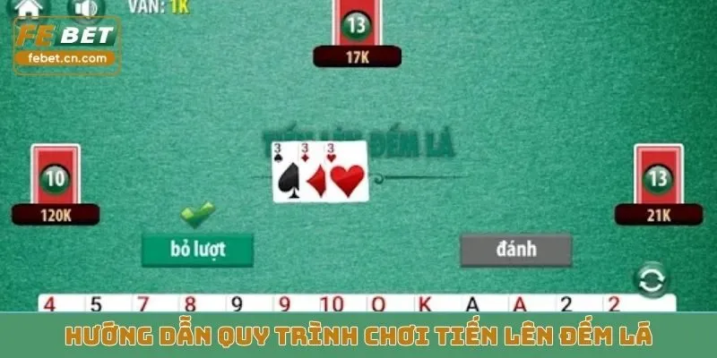 Hướng dẫn quy trình chơi Tiến Lên Đếm Lá