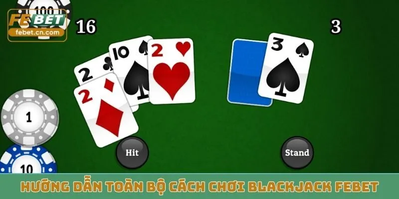Hướng dẫn toàn bộ cách chơi Blackjack FEBET