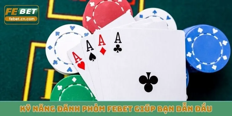 Kỹ năng đánh phỏm Febet giúp bạn dẫn đầu
