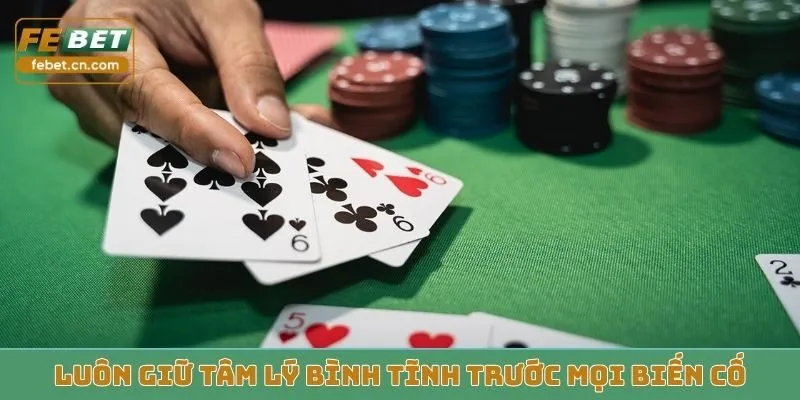 Luôn giữ tâm lý bình tĩnh trước mọi biến cố