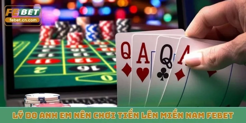 Lý do anh em nên chơi tiến lên miền nam Febet