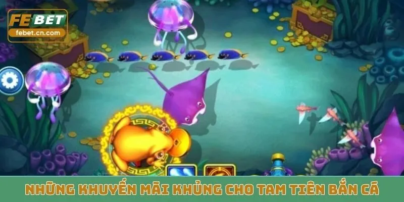 Những khuyến mãi khủng cho Tam Tiên Bắn Cá