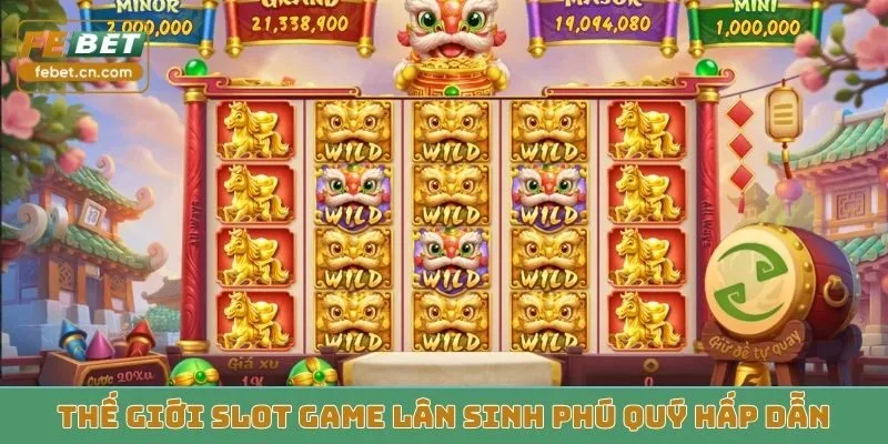 Thế giới slot game Lân Sinh Phú Quý hấp dẫn