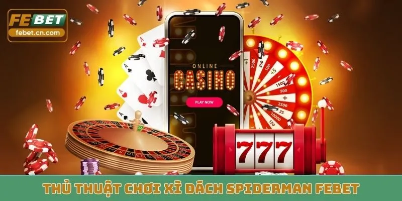 Thủ thuật chơi xì dách Spiderman FEBET