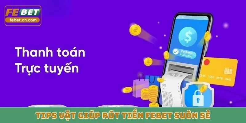 Tips vặt giúp rút tiền FEBET suôn sẻ