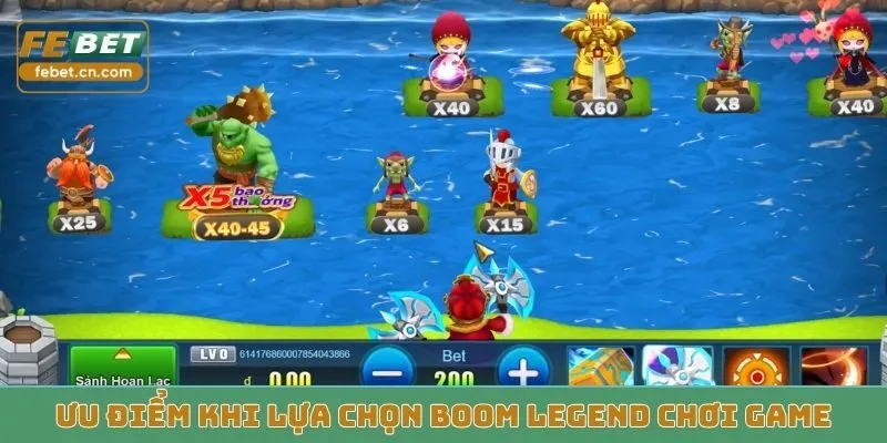 Ưu điểm khi lựa chọn Boom Legend chơi game