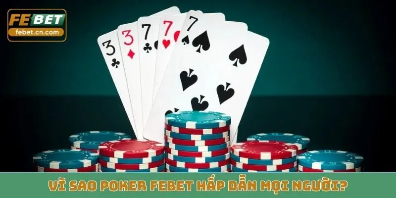 Vì sao poker Febet hấp dẫn mọi người?