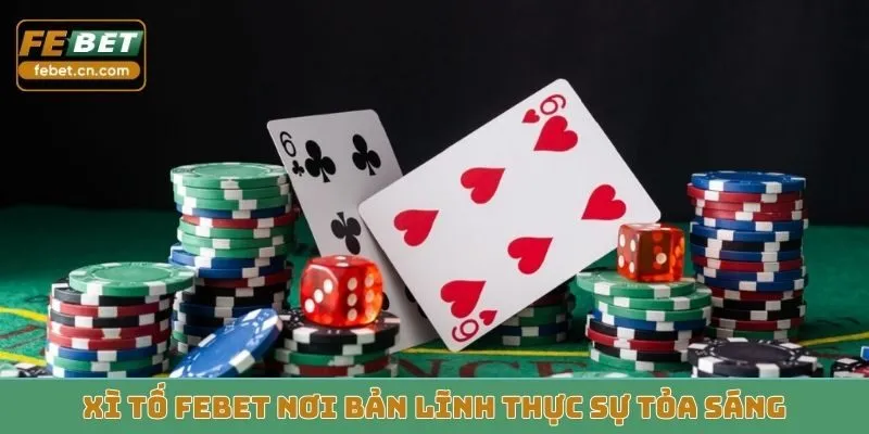 Xì tố Febet nơi bản lĩnh thực sự tỏa sáng